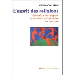 livre l'esprit des religions - connaître les religions pour mieux comprendre les hommes - hesna cailliau