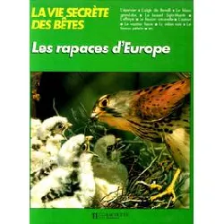 livre la vie secrete des betes : les rapaces d'europe