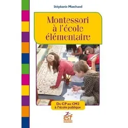 livre montessori à l'école élémentaire - du cp au cm2 à l'école publique - stéphanie marchand