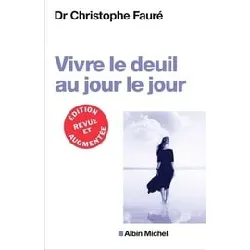 livre vivre le deuil au jour le jour - dr christophe fauré (ed.2018)