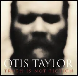 cd otis taylor - truth is not fiction (2003)