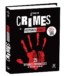 livre crimes : histoires vraies - 25 affaires criminelles qui ont marqué la france