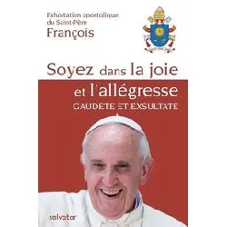 livre exhortation apostolique du saint - père françois : soyez dans la joie et l'allégresse