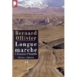 livre longue marche tome 1 - traverser l'anatolie - a pied de la méditerranée jusqu'en chine par la route de la soie bernard olliv