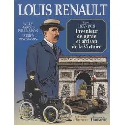 livre louis renault tome 1 - 1877 - 1918, inventeur de génie et artisan de la victoire