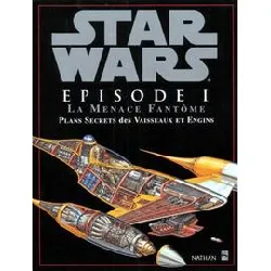 livre star wars - la menace fantôme - plans secrets des vaisseaux et engins