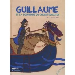 livre guillaume et la couronne du cousin edouard - tapisserie de b