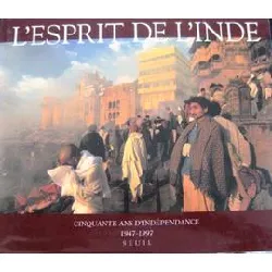 livre l'esprit de l'inde - cinquante ans d'indépendance, 1947 - 1997