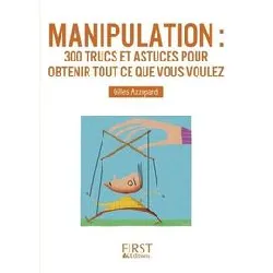 livre le petit de - manipulation 300 trucs et astuces pour obtenir tout ce que vous voulez