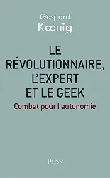 livre le révolutionnaire, l'expert et le geek - combat pour l'autonomie