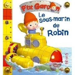 livre p'tit garçon : le sous - marin de robin