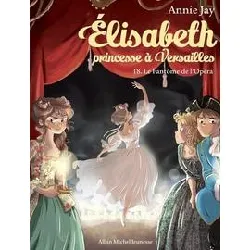 livre elisabeth, princesse à versailles tome 18 - le fantôme de l'opéra