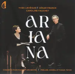 cd yves levêque / césar franck - caroline fauchet - ariana (concerto pour piano et orchestre) / prélude, choral et fugue, fwv21 (2
