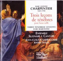 cd marc antoine charpentier / ensemble suonare e cantare / jean - claude sarragosse - trois leçons de ténèbres pour basse - taille