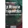 livre la mauvaise fréquentation - drogue, la spirale infernale, une mère témoigne