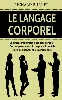 livre le langage corporel - comment interpréter le langage corporel d'autres personnes afin de pouvoir tout de suite les analyser 