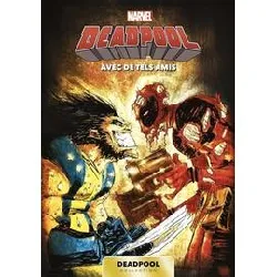 livre marvel deadpool t10 : avec de tels amis