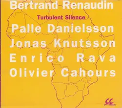 cd bertrand renaudin, palle danielsson, jonas knutsson, enrico rava, olivier cahours - turbulent silence (2002)