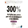livre 300% multipliez vos ventes par trois