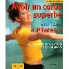 livre avoir un corps superbe grâce à la méthode ' pilates
