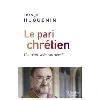 livre le pari chrétien - une autre vision du monde