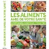 livre les aliments amis de votre santé conseils, remèdes et recettes pour tous les jours
