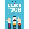 livre #like ton job - comment vivre avec bonheur la transformation digitale