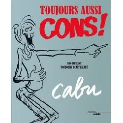 livre toujours aussi cons ! - 300 dessins toujours d'actualité