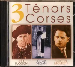 cd josé luccioni, césar vezzani, gaston micheletti - 3 ténors corses (1996)