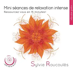 cd mini séances de relaxation intense - ressourcez - vous en 15 minutes