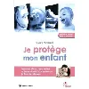 livre je protège mon enfant - guide pratique jean lavaud