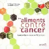 livre les aliments vontre le cancer - la prévention du cancer par l'alimentation dr richard béliveau et dr denis gingras