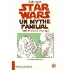 livre star wars, un mythe familial - psychanalyse d'une saga
