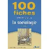 livre 100 fiches pour comprendre la sociologie