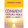 livre comment vivrons - nous après la mort ?