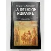 livre la religion romaine. la religion archaïque - dieux - pratiques - croyances - au temps d'auguste - les religions orientales -