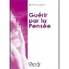 livre guerir par la transformation de votre pensee