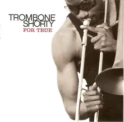 cd trombone shorty - for true (2011)