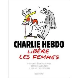 livre charlie hebdo libère les femmes - un demi - siècle d'articles et de dessins sur les droits des femmes
