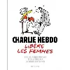 livre charlie hebdo libère les femmes - un demi - siècle d'articles et de dessins sur les droits des femmes