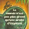 livre monde n'est pas plus grand qu'une oreille d'elephant (le)