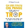 livre on est foutu on pense toujours trop