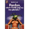 livre pardon vous n'avez pas vu ma planete ?