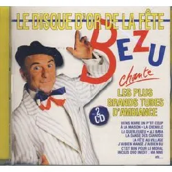 cd le disque d'or de la fête : bezu chante les plus grands tubes d'ambiance
