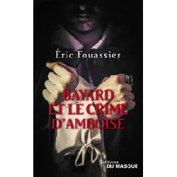 livre bayard et le crime d'amboise