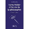 livre harry potter à l'école de la philosophie - etude philosophique