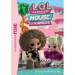 livre l.o.l. surprise ! house of surprises - tome 1 - la surprise de royal bee