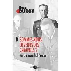 livre sommes - nous devenus des criminels ? - vie du maréchal paulus