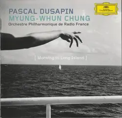 cd pascal dusapin, myung - whun chung, orchestre philharmonique de radio france - morning in long island (2014)
