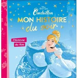 livre cendrillon - mon histoire du soir - l'histoire du film - disney princesses